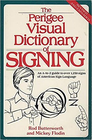 The Perigee Visual Dictionary of Signing: An A-to-Z Guide to Over 1250 Signs of ASL by Mickey Flodin, Rod R. Butterworth