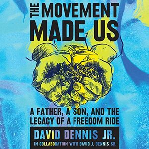 The Movement Made Us by David J. Dennis Jr., David J. Dennis Sr.