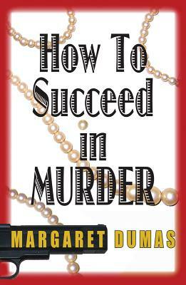 How to Succeed in Murder by Margaret Dumas