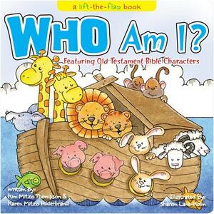 Who Am I? a Lift-The-Flap Book: Featuring Old Testament Bible Characters by Kim Mitzo Thompson, Karen Mitzo Hilderbrand