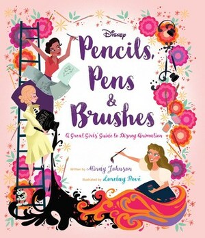 Pencils, Pens & Brushes: A Great Girls' Guide to Disney Animation by Lorelay Bove, Mindy Johnson