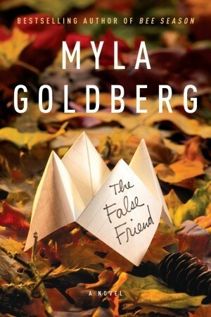 The False Friend by Myla Goldberg