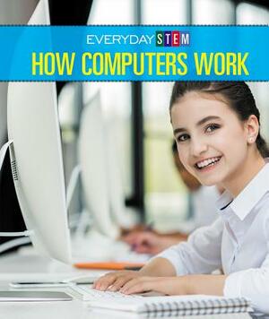 How Computers Work by Peg Robinson