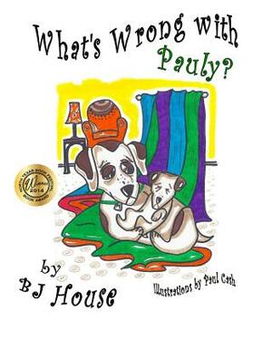 What's Wrong With Pauly? by Bj House