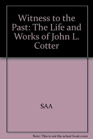 Witness to the Past: The Life and Works of John L. Cotter by David G. Orr, Daniel G. Roberts