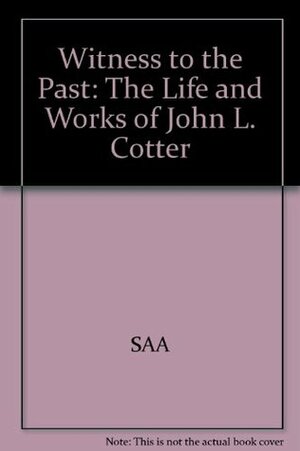 Witness to the Past: The Life and Works of John L. Cotter by Daniel G. Roberts, David G. Orr