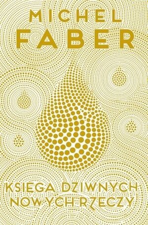 Księga dziwnych nowych rzeczy by Michel Faber, Tomasz Kłoszewski