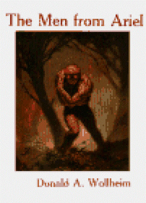 The Men from Ariel by Donald A. Wollheim