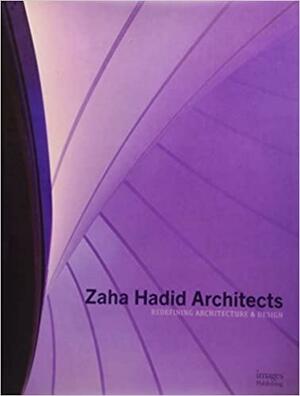 Zaha Hadid Architects: Redefining Architecture and Design by Images Publishing