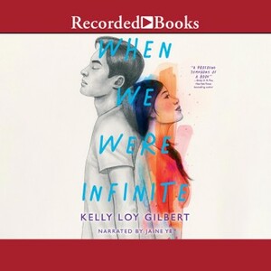 When We Were Infinite by Kelly Loy Gilbert