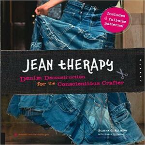 Jean Therapy: Denim Deconstruction for the Conscientious Crafter by Wendy Tremayne, Marla Stefanelli, Scatha G. Allison