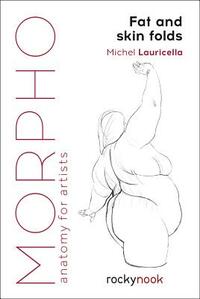 Morpho: Fat and Skin Folds: Anatomy for Artists by Michel Lauricella