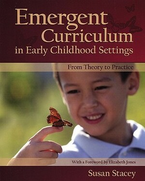 Emergent Curriculum in Early Childhood Settings: From Theory to Practice by Susan Stacey