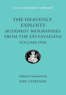 The Heavenly Exploits: Buddhist Biographies from the Divyavadana by William Hinton
