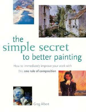 The Simple Secret to Better Painting by Greg Albert