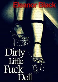 Dirty Little Fuck Doll by Eleanor Black