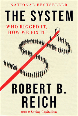 The System: Who Rigged It, How We Fix It by Robert B. Reich