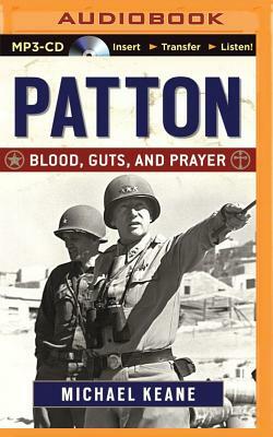 Patton: Blood, Guts, and Prayer by Michael Keane
