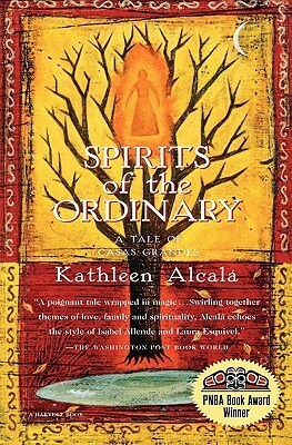 Spirits of the Ordinary: A Tale of Casas Grandes by Kathleen Alcalá