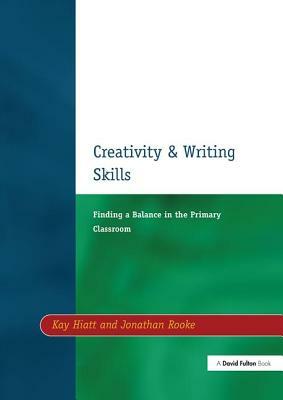 Creativity and Writing Skills: Finding a Balance in the Primary Classroom by Kay Hiatt