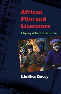 African Film and Literature: Adapting Violence to the Screen by Lindiwe Dovey