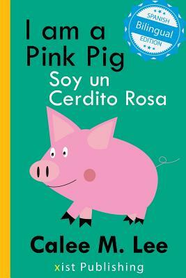 I am a Pink Pig / Soy un Cerdito Rosa by Calee M. Lee