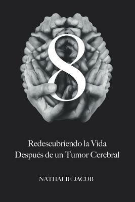 8: Redescubriendo La Vida Después de un Tumor Cerebral by Simon Gilbert, Nathalie Jacob