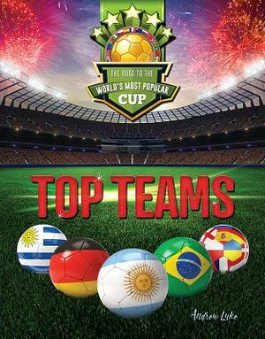 Top Teams: The Road to the World's Most Popular Cup by Andrew Luke