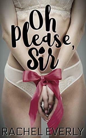 Oh Please, Sir by Rachel Everly