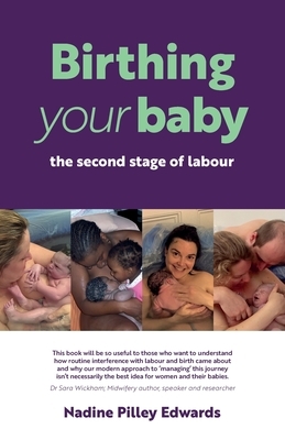 Birthing your baby: the second stage of labour by Nadine Pilley Edwards