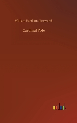 Cardinal Pole by William Harrison Ainsworth