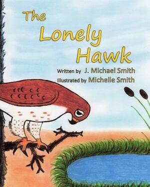 The Lonely Hawk by J. Michael Smith