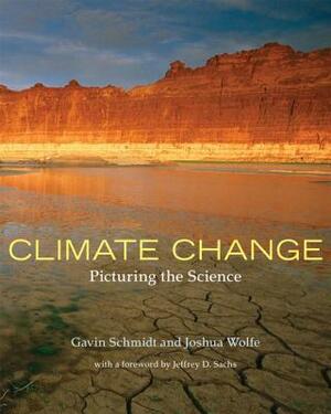 Climate Change: Picturing the Science by Joshua Wolfe, Gavin Schmidt