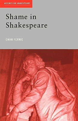 Shame in Shakespeare by Ewan Fernie