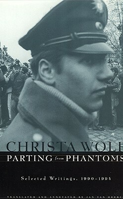 Parting from Phantoms: Selected Writings, 1990-1994 by Christa Wolf