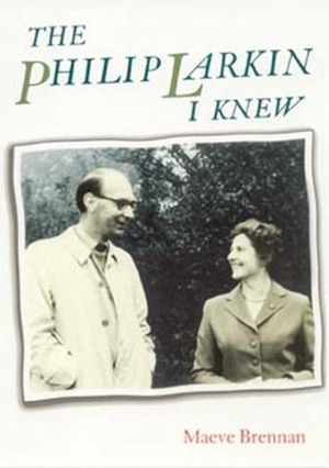 The Philip Larkin I Knew by Maeve Brennan