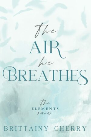 The Air He Breathes by Brittainy C. Cherry