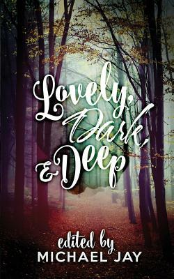 Lovely, Dark, and Deep by Michael Jay