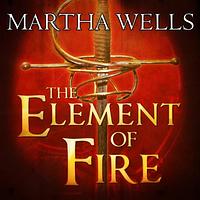 The Element of Fire by Martha Wells