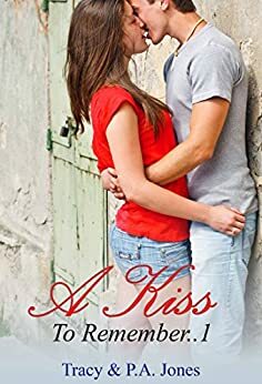 A Kiss To Remember..1 by Tracy Jones, P.A. Jones