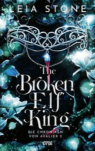 The Broken Elf King - Die Chroniken von Avalier by Leia Stone