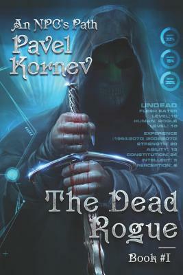The Dead Rogue (an Npc's Path Book #1): Litrpg Series by Pavel Kornev