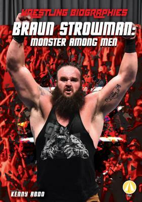 Braun Strowman: Monster Among Men by Kenny Abdo