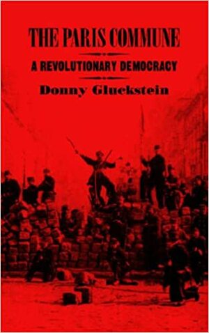 The Paris Commune: A Revolutionary Democracy by Donny Gluckstein