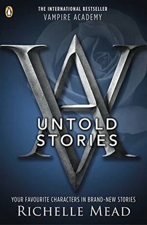 Vampire Academy: The Untold Stories by Richelle Mead