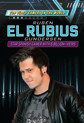 Rubén El Rubius Gundersen: Star Spanish Gamer with More Than 6 Billion+ Views by Kevin Hall