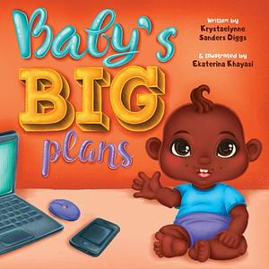 Baby's Big Plans by Krystaelynne Sanders Diggs