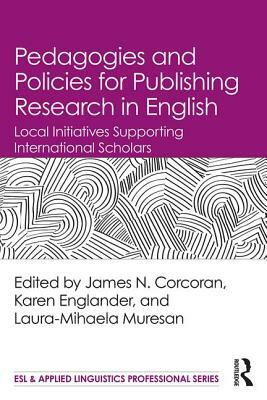 Pedagogies and Policies for Publishing Research in English: Local Initiatives Supporting International Scholars by 