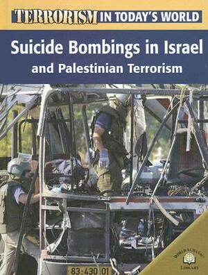 Suicide Bombings in Israel and Palestinian Terrorism by Michael V. Uschan