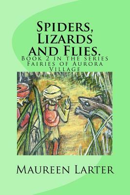 Spiders, Lizards and Flies.: Fairies of Aurora village Book 2 by Maureen Larter